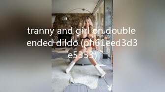 tranny and girl on double ended dildo (ph61eed3d3e5353)