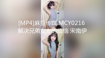 STP34266 专发18，9岁的学生妹【你的宇吖】，新人首场，男友软了，小妹妹只好自己玩，清纯可爱！